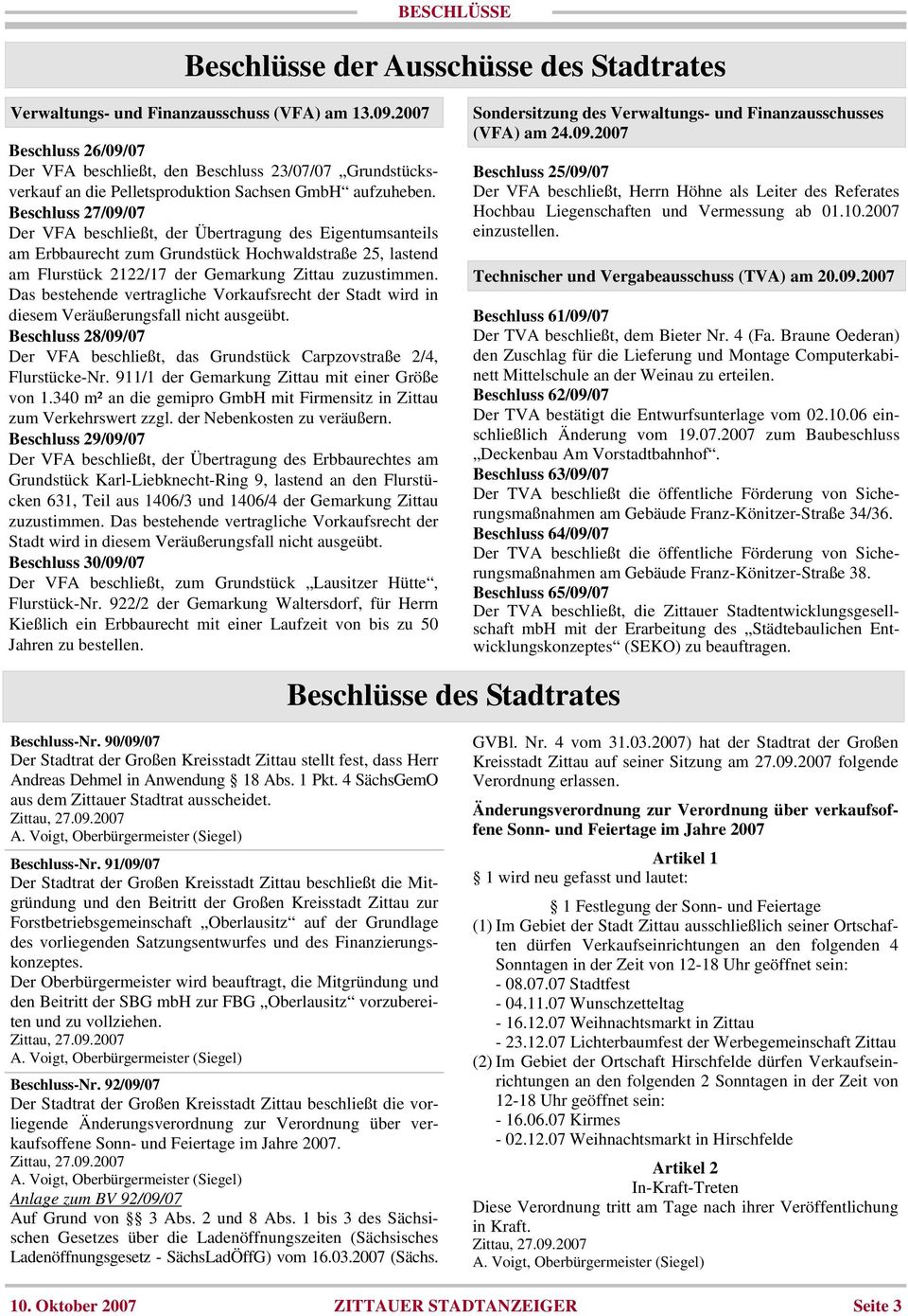 Beschluss 27/09/07 Der VFA beschließt, der Übertragung des Eigentumsanteils am Erbbaurecht zum Grundstück Hochwaldstraße 25, lastend am Flurstück 2122/17 der Gemarkung Zittau zuzustimmen.