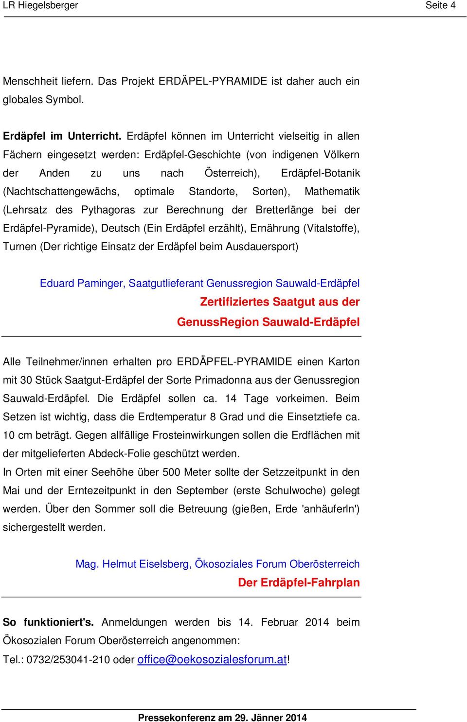 optimale Standorte, Sorten), Mathematik (Lehrsatz des Pythagoras zur Berechnung der Bretterlänge bei der Erdäpfel-Pyramide), Deutsch (Ein Erdäpfel erzählt), Ernährung (Vitalstoffe), Turnen (Der