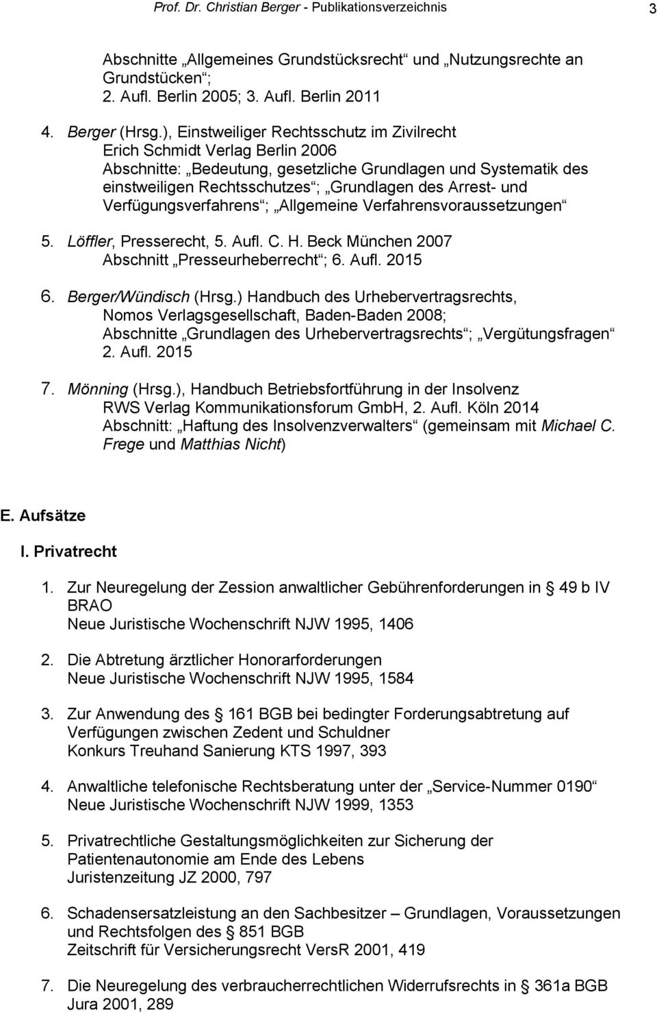 Verfügungsverfahrens ; Allgemeine Verfahrensvoraussetzungen 5. Löffler, Presserecht, 5. Aufl. C. H. Beck München 2007 Abschnitt Presseurheberrecht ; 6. Aufl. 2015 6. Berger/Wündisch (Hrsg.