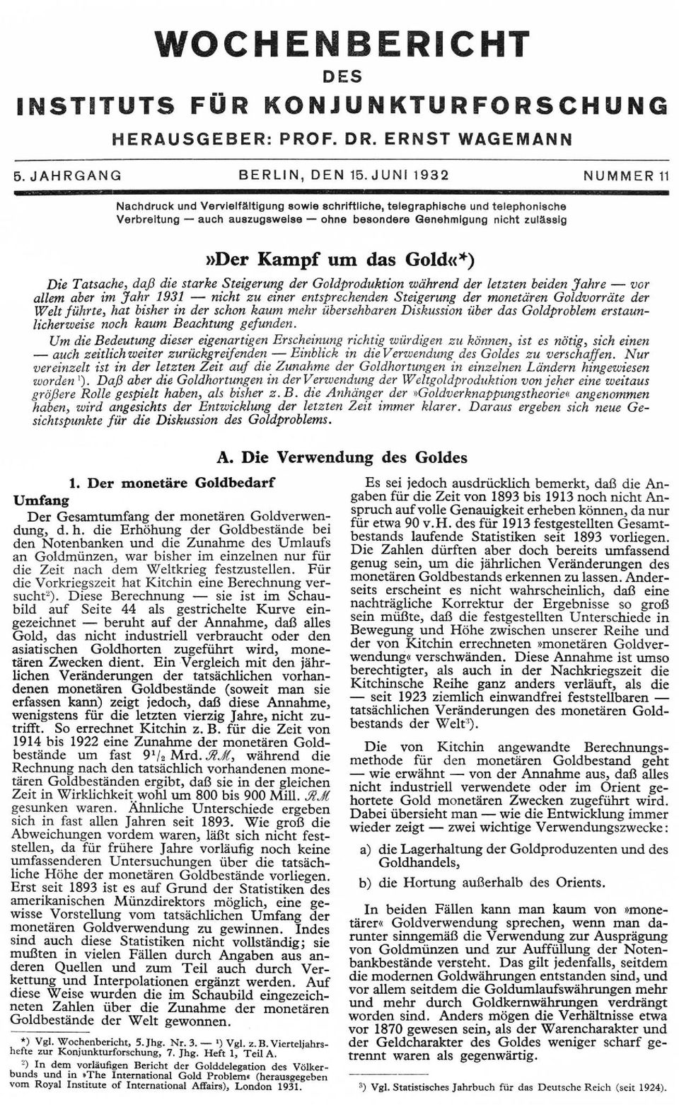 daß die tarke teigerung der Goldproduktion während der letzten beiden Jahre vor allem aber im Jahr 1931 nicht zu einer entprechenden teigerung der monetären Goldvorräte der Welt führte, hat biher in