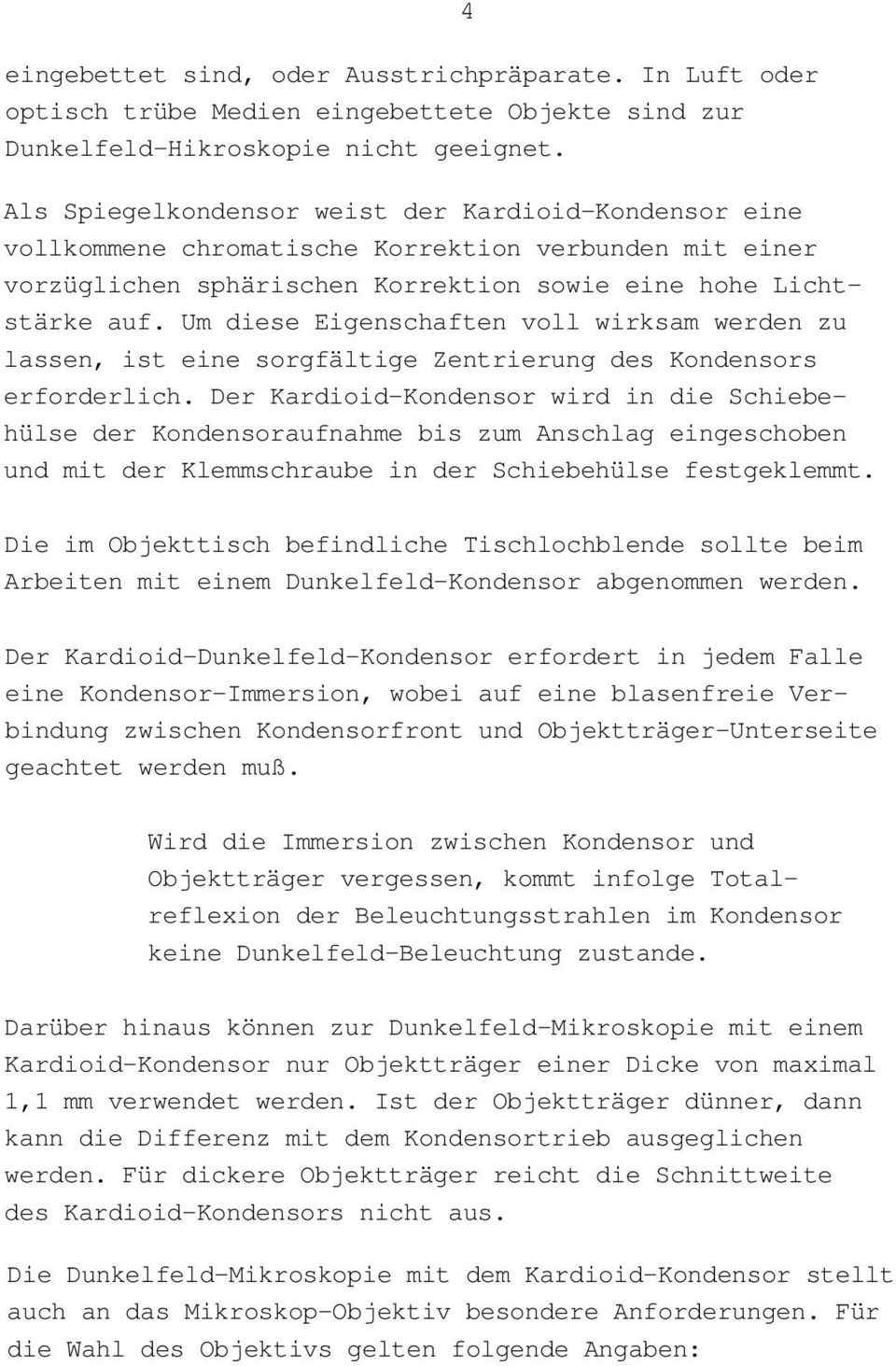 Um diese Eigenschaften voll wirksam werden zu lassen, ist eine sorgfältige Zentrierung des Kondensors erforderlich.