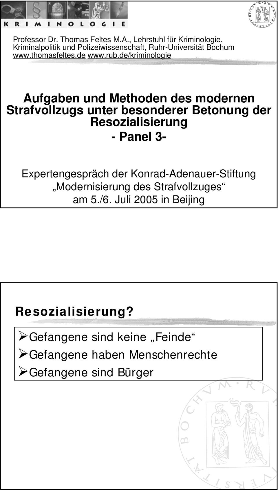 rub.de/kriminologie Aufgaben und Methoden des modernen Strafvollzugs unter besonderer Betonung der Resozialisierung -