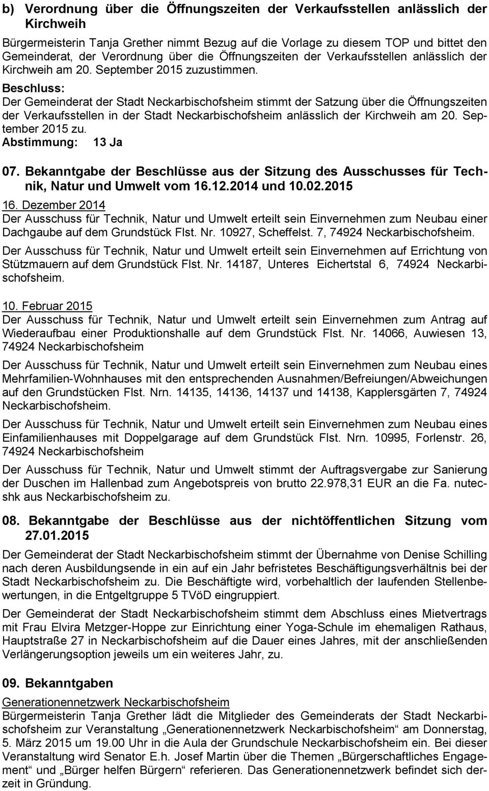 Der Gemeinderat der Stadt Neckarbischofsheim stimmt der Satzung über die Öffnungszeiten der Verkaufsstellen in der Stadt Neckarbischofsheim anlässlich der Kirchweih am 20. September 2015 zu. 07.