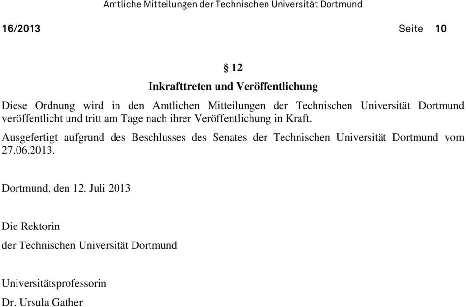 Ausgefertigt aufgrund des Beschlusses des Senates der Technischen Universität Dortmund vom 27.06.2013.