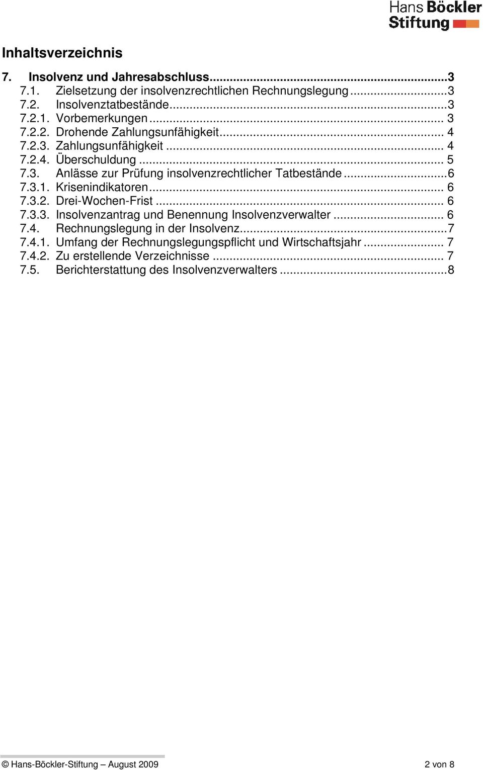 Krisenindikatoren... 6 7.3.2. Drei-Wochen-Frist... 6 7.3.3. Insolvenzantrag und Benennung Insolvenzverwalter... 6 7.4. Rechnungslegung in der Insolvenz...7 7.4.1.