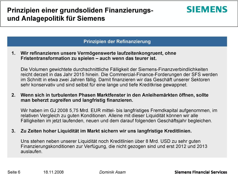 Die Volumen gewichtete durchschnittliche Fälligkeit der Siemens-Finanzverbindlichkeiten reicht derzeit in das Jahr 2015 hinein.