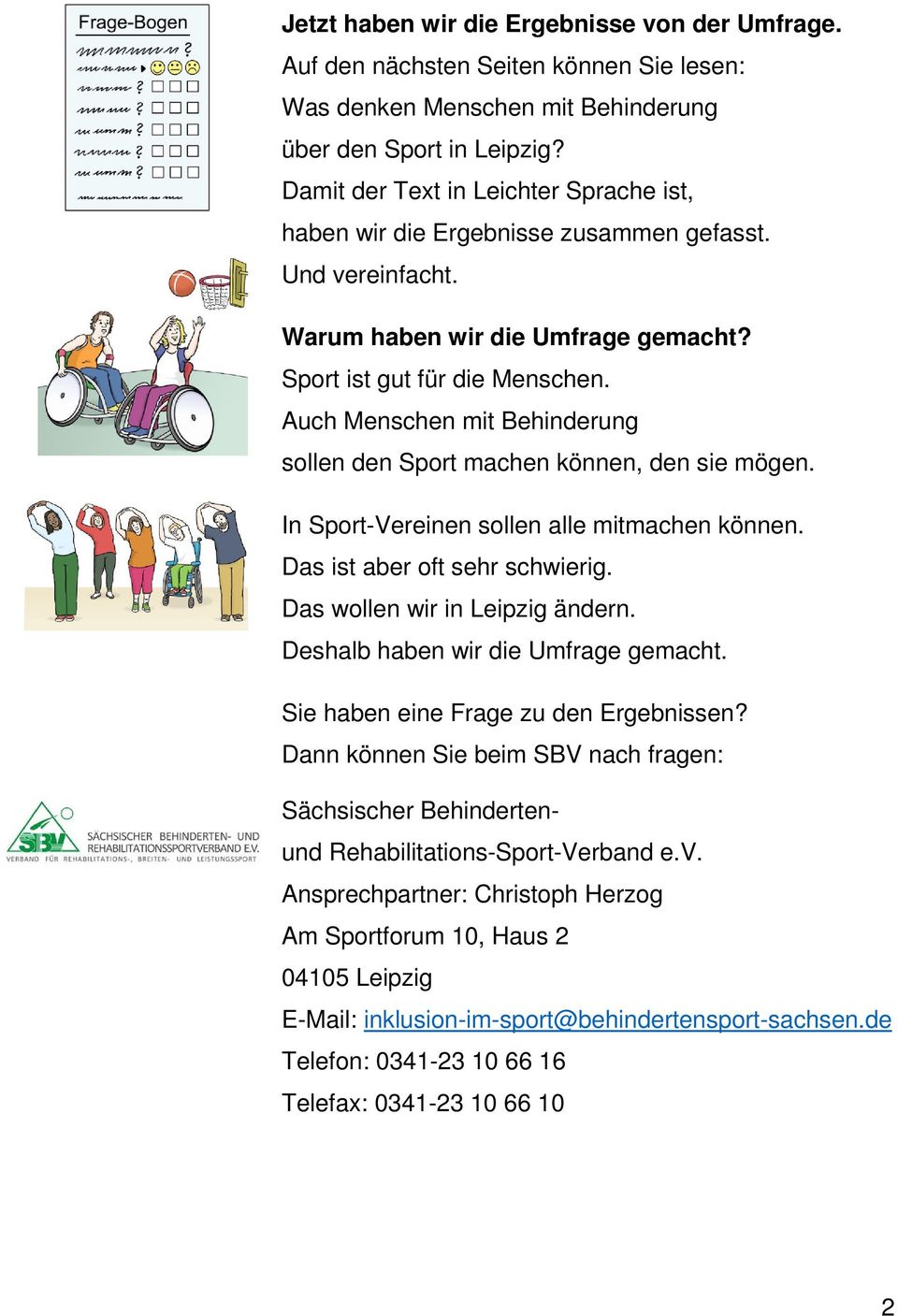 Auch Menschen mit Behinderung sollen den Sport machen können, den sie mögen. In Sport-Vereinen sollen alle mitmachen können. Das ist aber oft sehr schwierig. Das wollen wir in Leipzig ändern.