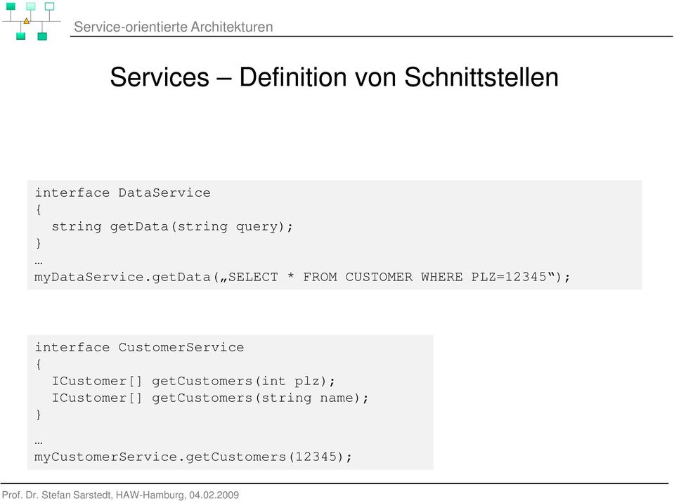 getdata( SELECT * FROM CUSTOMER WHERE PLZ=12345 ); interface