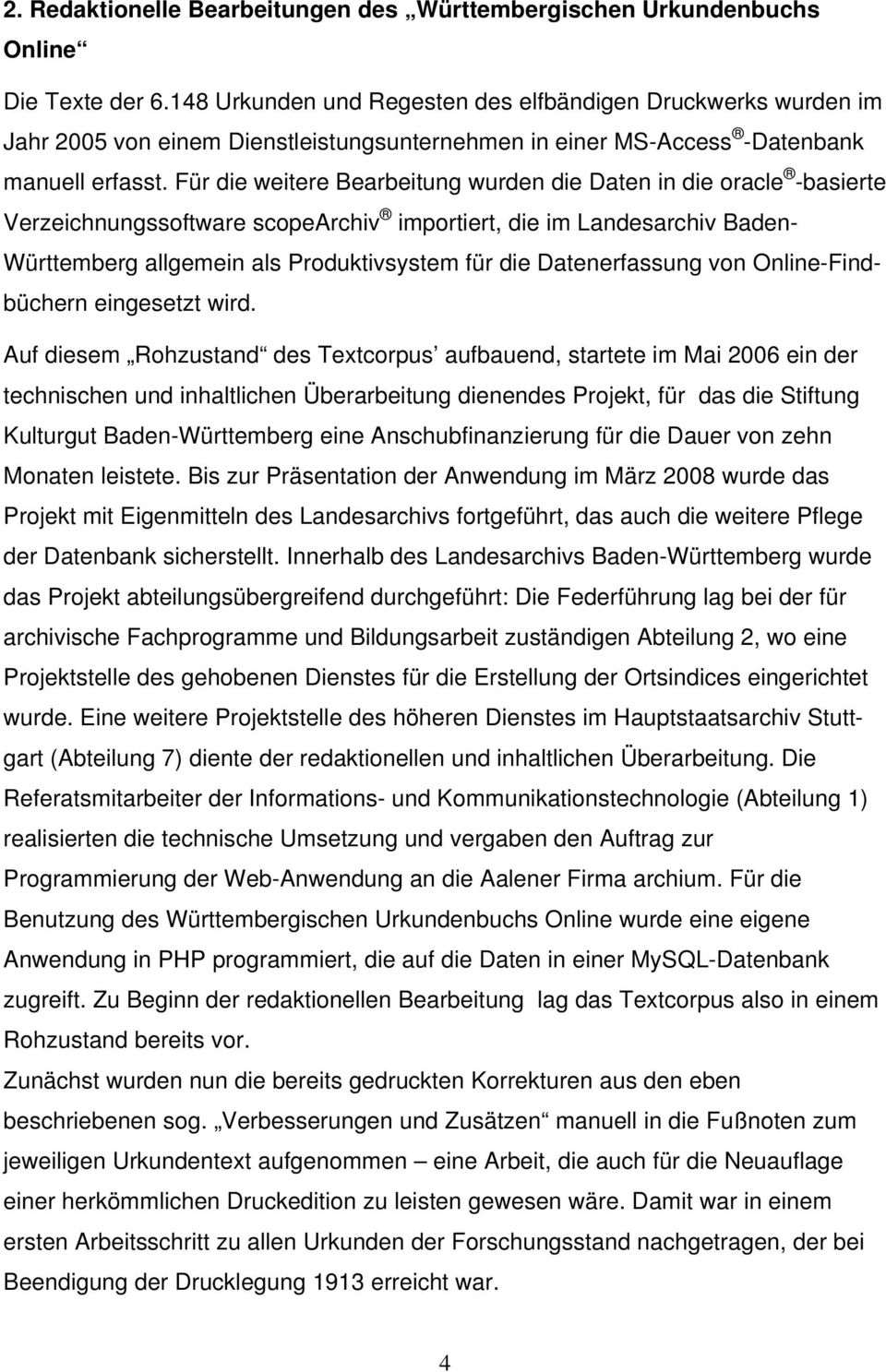 Für die weitere Bearbeitung wurden die Daten in die oracle -basierte Verzeichnungssoftware scopearchiv importiert, die im Landesarchiv Baden- Württemberg allgemein als Produktivsystem für die