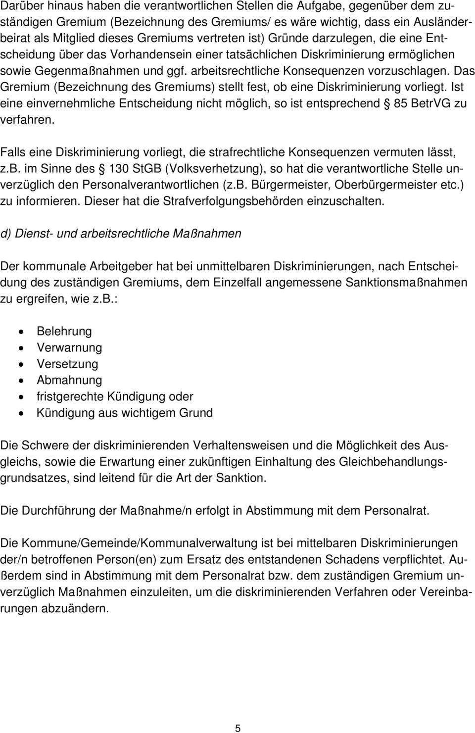 arbeitsrechtliche Konsequenzen vorzuschlagen. Das Gremium (Bezeichnung des Gremiums) stellt fest, ob eine Diskriminierung vorliegt.