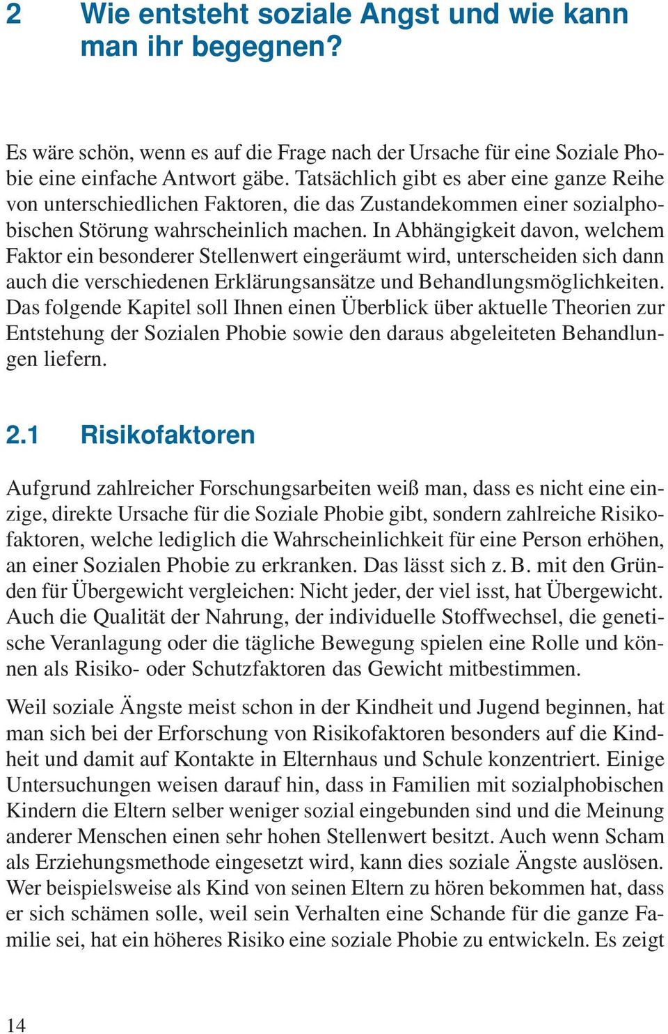 In Abhängigkeit davon, welchem Faktor ein besonderer Stellenwert eingeräumt wird, unterscheiden sich dann auch die verschiedenen Erklärungsansätze und Behandlungsmöglichkeiten.