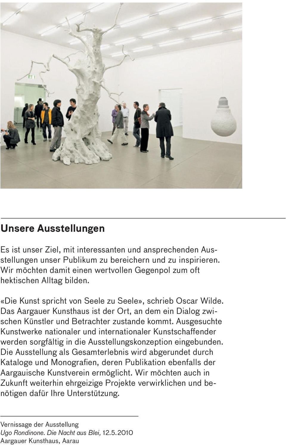 Das Aargauer Kunsthaus ist der Ort, an dem ein Dialog zwischen Künstler und Betrachter zustande kommt.