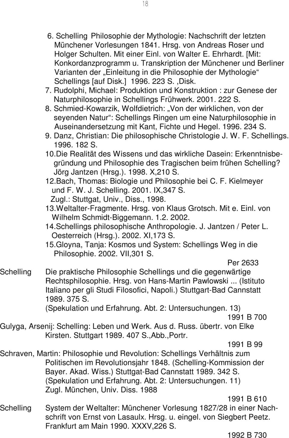 Rudolphi, Michael: Produktion und Konstruktion : zur Genese der Naturphilosophie in s Frühwerk. 2001. 222 S. 8.