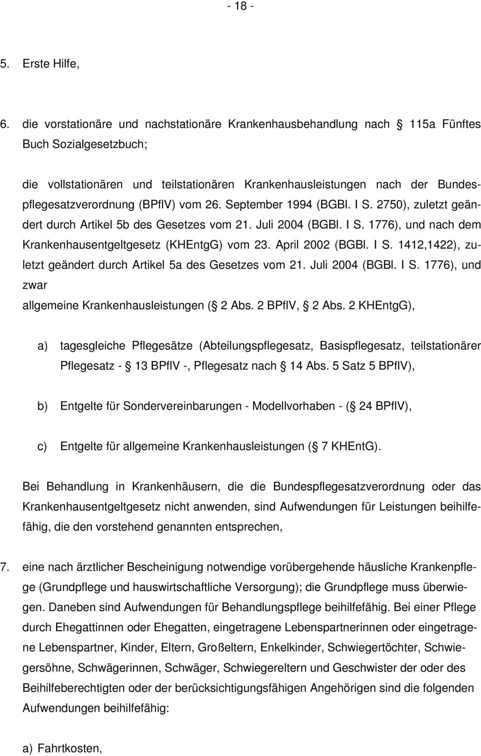 (BPflV) vom 26. September 1994 (BGBl. I S. 2750), zuletzt geändert durch Artikel 5b des Gesetzes vom 21. Juli 2004 (BGBl. I S. 1776), und nach dem Krankenhausentgeltgesetz (KHEntgG) vom 23.