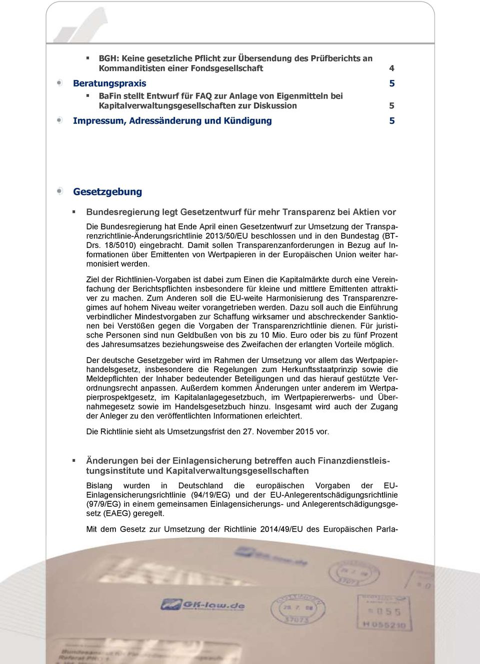 Ende April einen Gesetzentwurf zur Umsetzung der Transparenzrichtlinie-Änderungsrichtlinie 2013/50/EU beschlossen und in den Bundestag (BT- Drs. 18/5010) eingebracht.