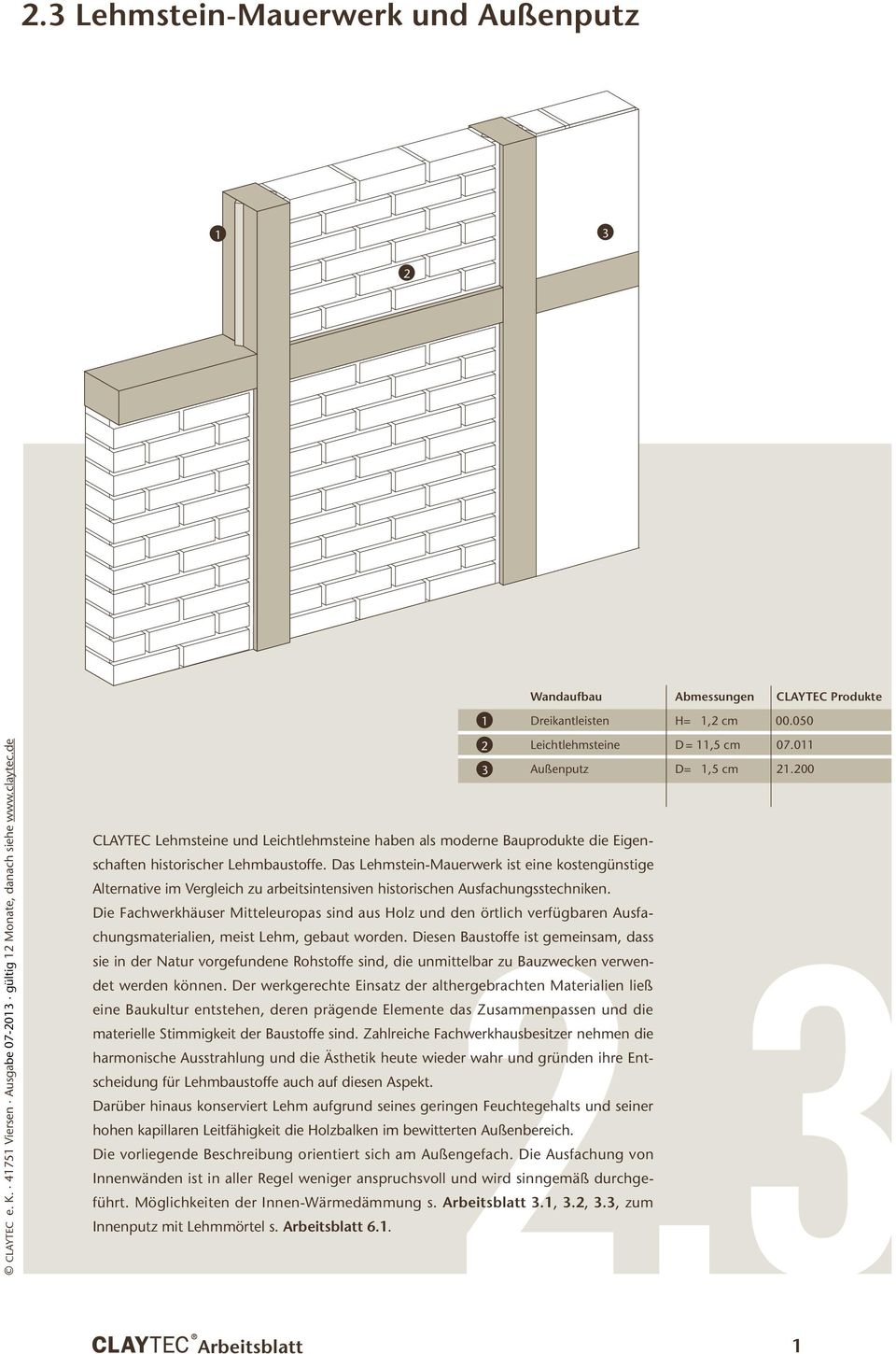 Das Lehmstein-Mauerwerk ist eine kostengünstige 2.3 Alternative im Vergleich zu arbeitsintensiven historischen Ausfachungsstechniken.