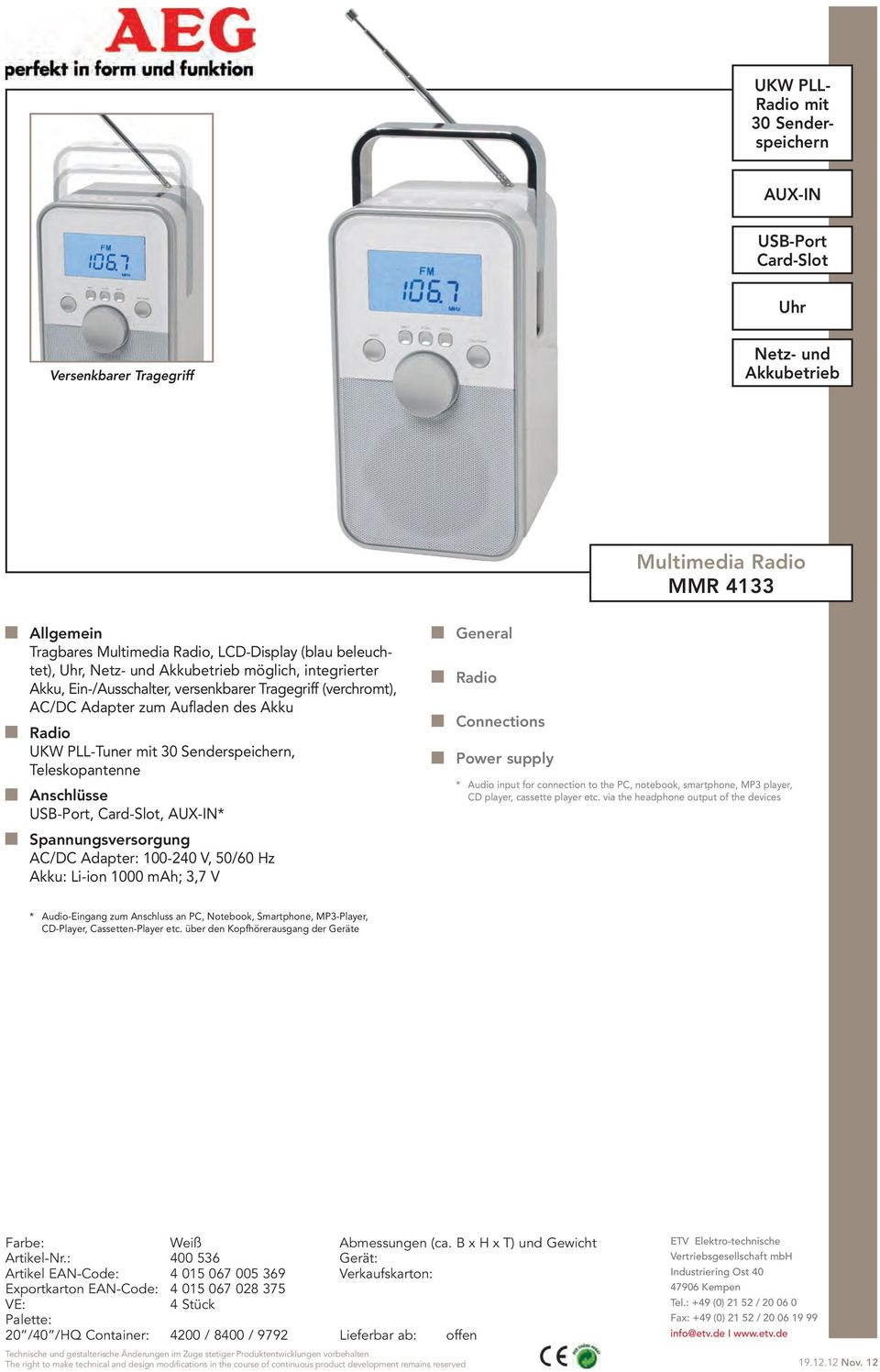 des Akku UKW PLL-Tuner mit 30 Senderspeichern, Teleskopantenne Anschlüsse USB-Port, Card-Slot, * AC/DC Adapter: 100-240 V, 50/60 Hz Akku: Li-ion 1000 mah; 3,7