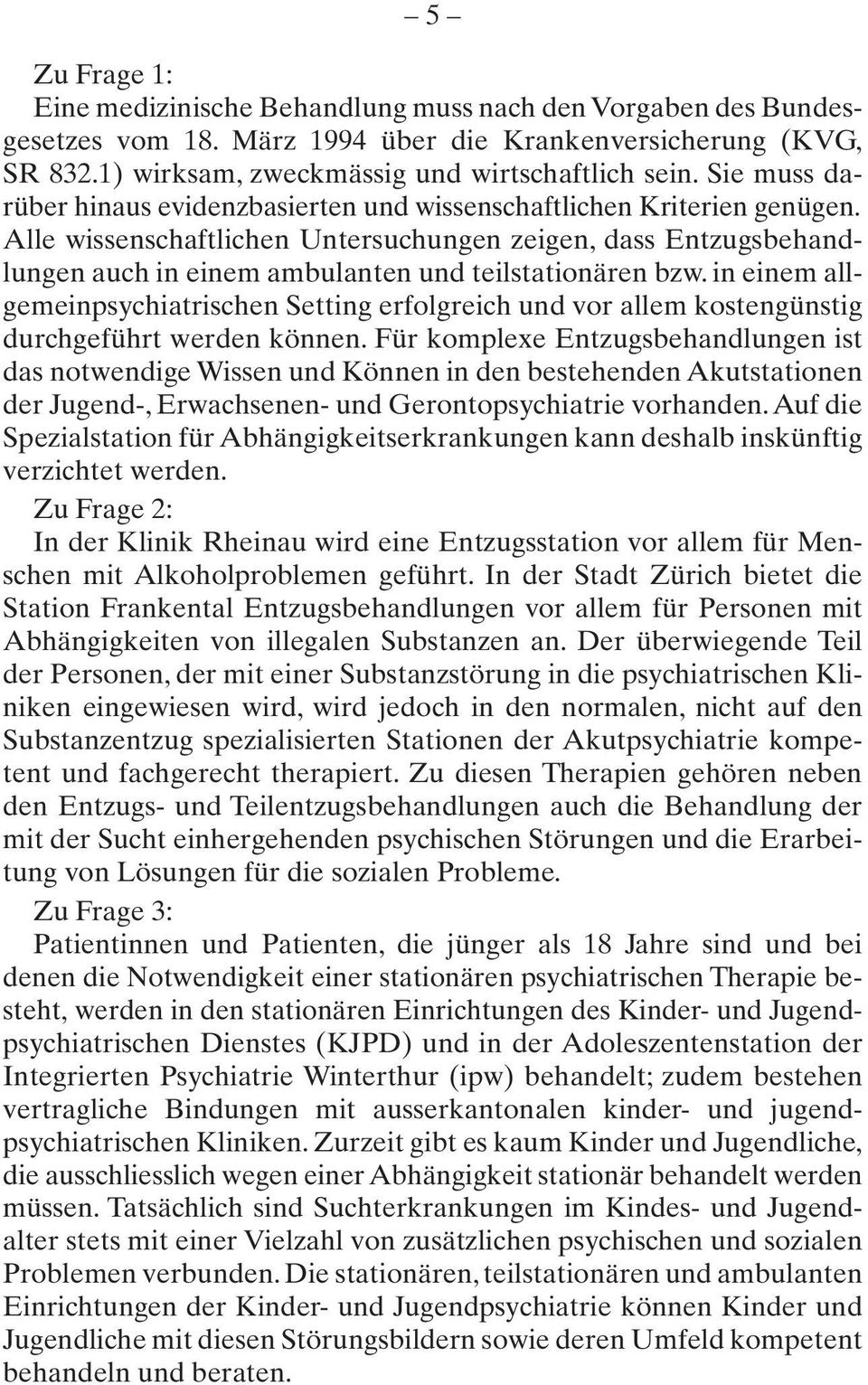 Alle wissenschaftlichen Untersuchungen zeigen, dass Entzugsbehandlungen auch in einem ambulanten und teilstationären bzw.