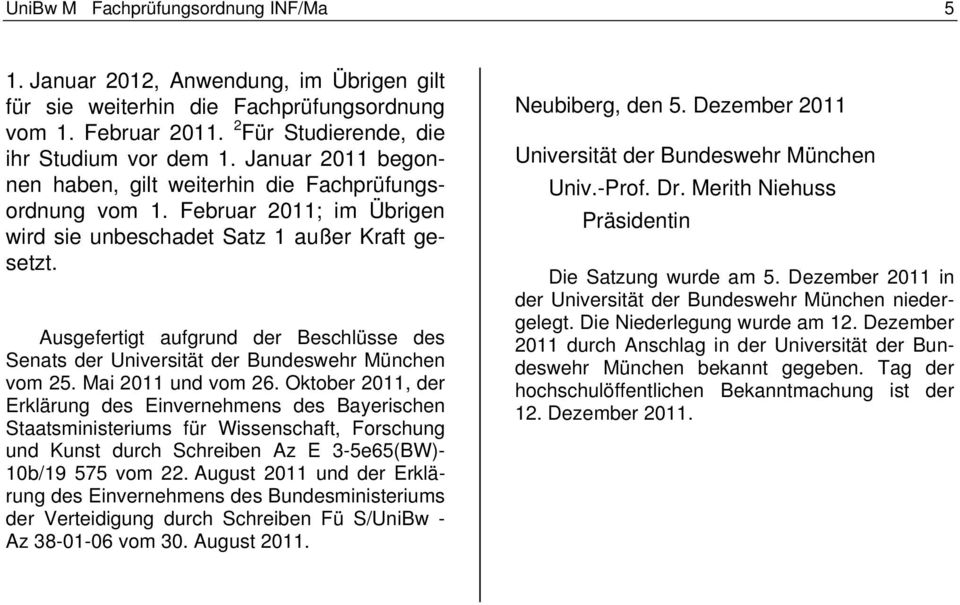 Ausgefertigt aufgrund der Beschlüsse des Senats der Universität der Bundeswehr München vom 25. Mai 2011 und vom 26.