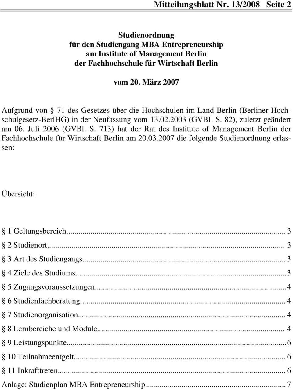 82), zuletzt geändert am 06. Juli 2006 (GVBl. S. 713) hat der Rat des Institute of Management Berlin der Fachhochschule für Wirtschaft Berlin am 20.03.