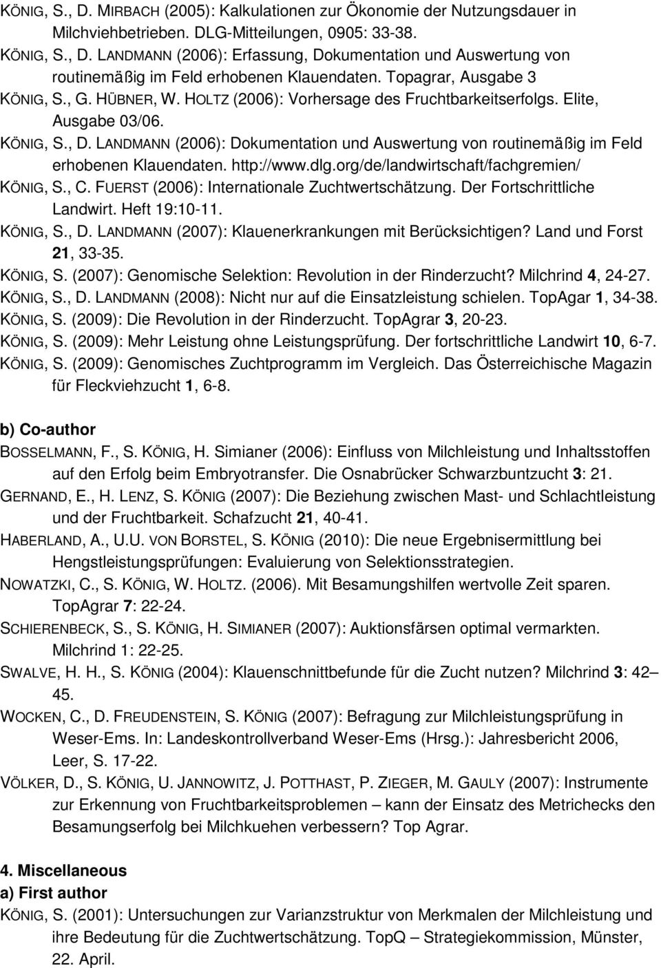 LANDMANN (2006): Dokumentation und Auswertung von routinemäßig im Feld erhobenen Klauendaten. http://www.dlg.org/de/landwirtschaft/fachgremien/ KÖNIG, S., C.