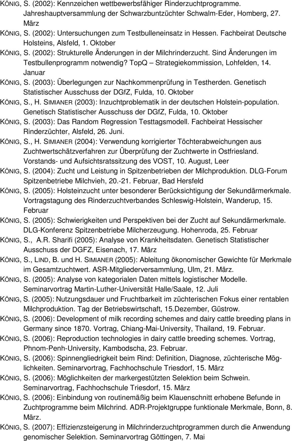 Sind Änderungen im Testbullenprogramm notwendig? TopQ Strategiekommission, Lohfelden, 14. Januar KÖNIG, S. (2003): Überlegungen zur Nachkommenprüfung in Testherden.