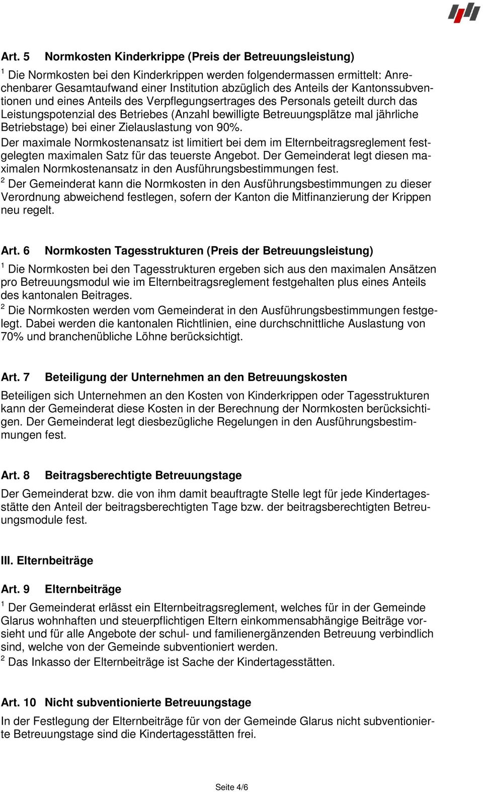 Betriebstage) bei einer Zielauslastung von 90%. Der maximale Normkostenansatz ist limitiert bei dem im Elternbeitragsreglement festgelegten maximalen Satz für das teuerste Angebot.