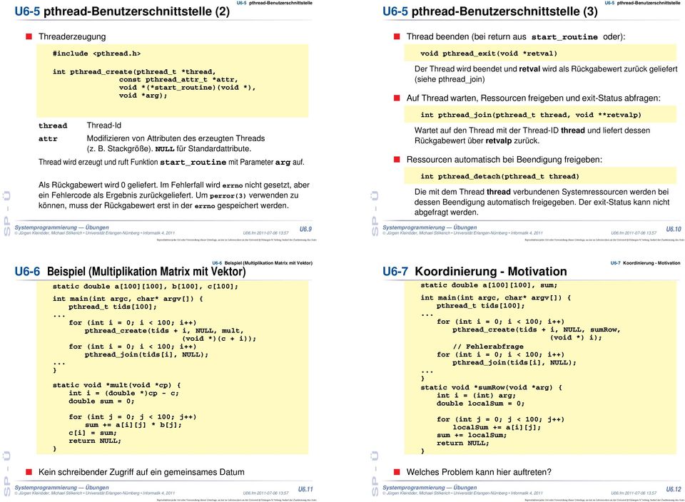 Rückgabewert zurück geliefert (siehe pthread_join) Auf Thread warten, Ressourcen freigeben und exit-status abfragen: int pthread_join(pthread_t thread, void **retvalp) thread attr Thread-Id