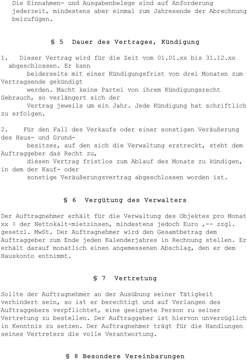 Macht keine Partei von ihrem Kündigungsrecht Gebrauch, so verlängert sich der Vertrag jeweils um ein Jahr. Jede Kündigung hat schriftlich zu erfolgen. 2.