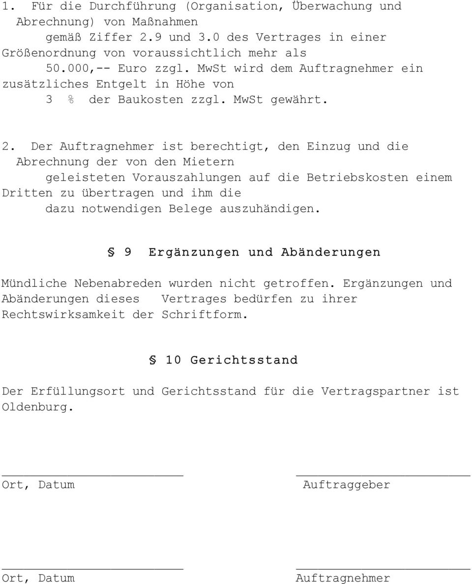 Der Auftragnehmer ist berechtigt, den Einzug und die Abrechnung der von den Mietern geleisteten Vorauszahlungen auf die Betriebskosten einem Dritten zu übertragen und ihm die dazu notwendigen Belege