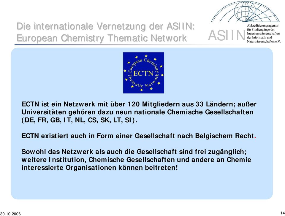 CS, CS, SK, SK, LT, LT, SI). SI). ECTN ECTN existiert existiertauch in inform einer einergesellschaft Gesellschaftnach nachbelgischem BelgischemRecht.