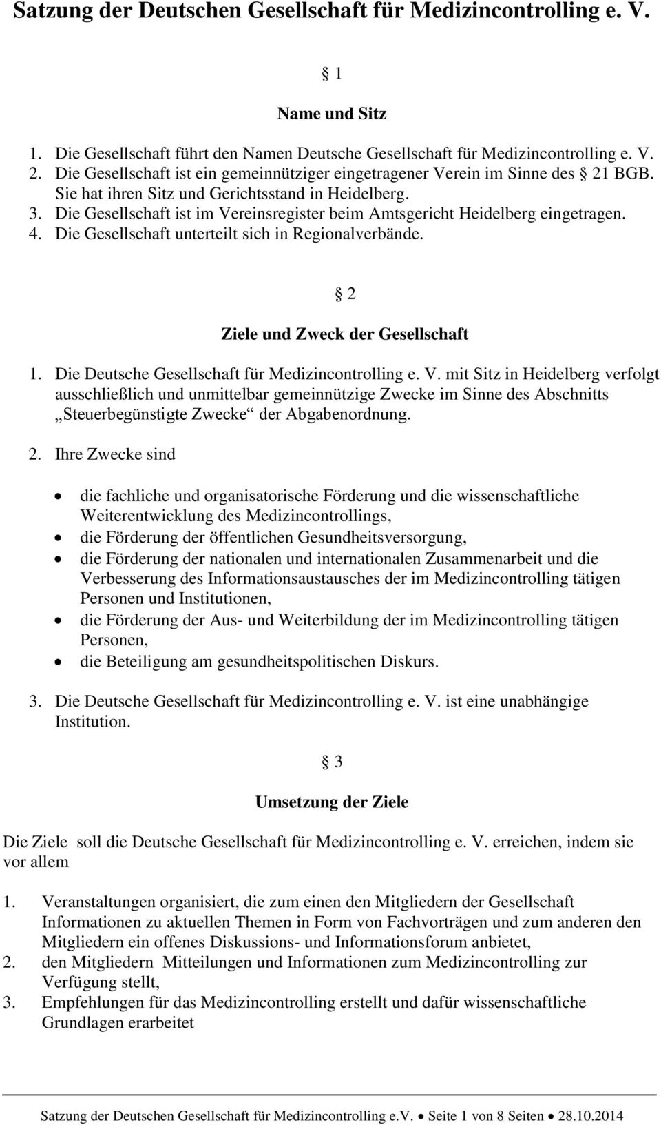 Die Gesellschaft ist im Vereinsregister beim Amtsgericht Heidelberg eingetragen. 4. Die Gesellschaft unterteilt sich in Regionalverbände. 2 Ziele und Zweck der Gesellschaft 1.