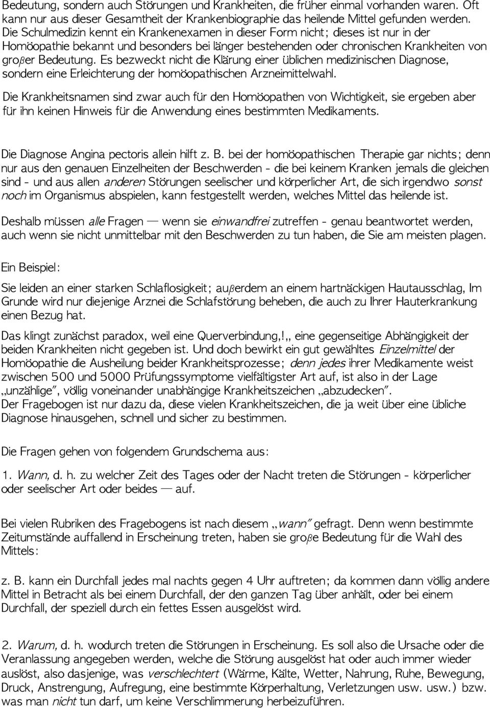 Es bezweckt nicht die Klärung einer üblichen medizinischen Diagnose, sondern eine Erleichterung der homöopathischen Arzneimittelwahl.