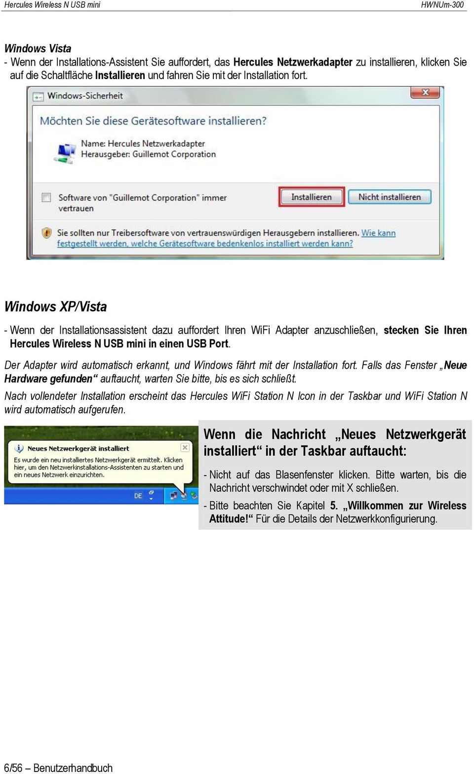 Windows XP/Vista - Wenn der Installationsassistent dazu auffordert Ihren WiFi Adapter anzuschließen, stecken Sie Ihren Hercules Wireless N USB mini in einen USB Port.