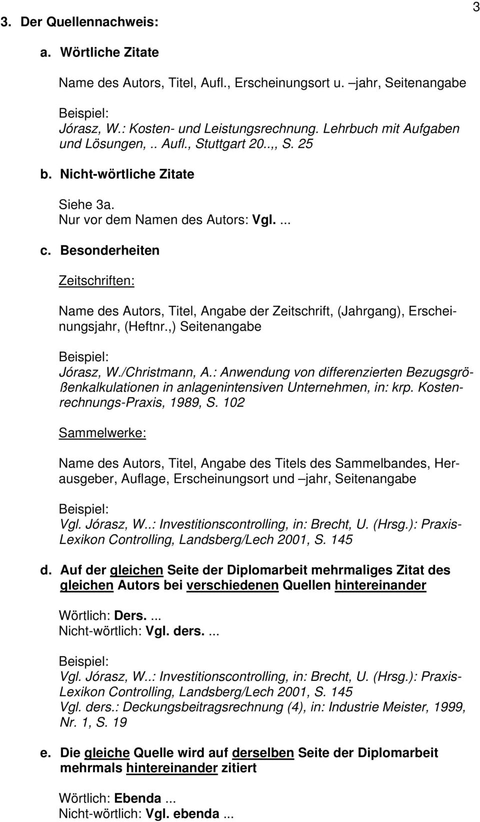 Besonderheiten Zeitschriften: Name des Autors, Titel, Angabe der Zeitschrift, (Jahrgang), Erscheinungsjahr, (Heftnr.,) Seitenangabe Jórasz, W./Christmann, A.