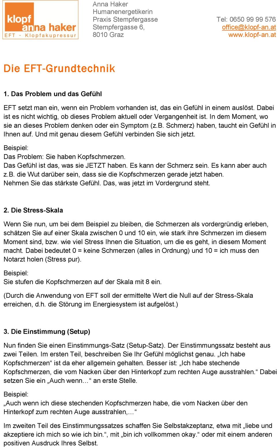 Und mit genau diesem Gefühl verbinden Sie sich jetzt. Beispiel: Das Problem: Sie haben Kopfschmerzen. Das Gefühl ist das, was sie JETZT haben. Es kann der Schmerz sein. Es kann aber auch z.b. die Wut darüber sein, dass sie die Kopfschmerzen gerade jetzt haben.