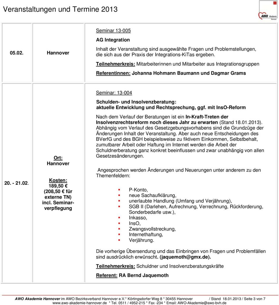 mit InsO-Reform Nach dem Verlauf der Beratungen ist ein In-Kraft-Treten der Insolvenzrechtsreform noch dieses Jahr zu erwarten (Stand 18.01.2013).