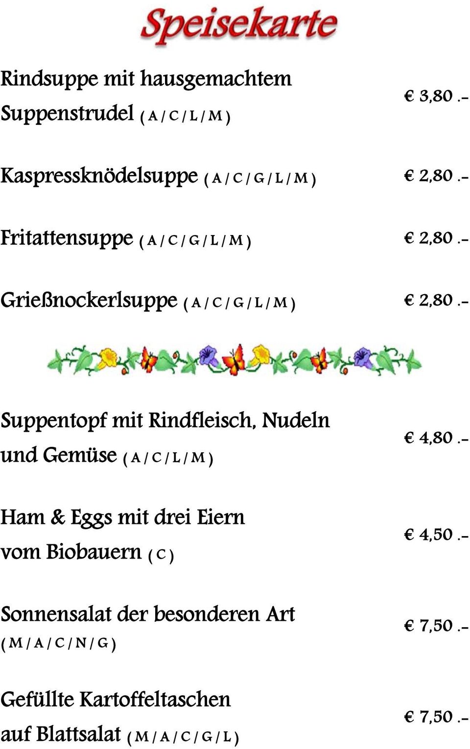 - Suppentopf mit Rindfleisch, Nudeln und Gemüse ( A / C / L / M ) 4,80.