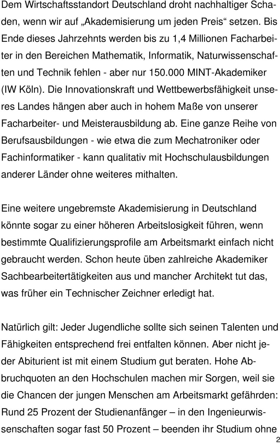 Die Innovationskraft und Wettbewerbsfähigkeit unseres Landes hängen aber auch in hohem Maße von unserer Facharbeiter- und Meisterausbildung ab.