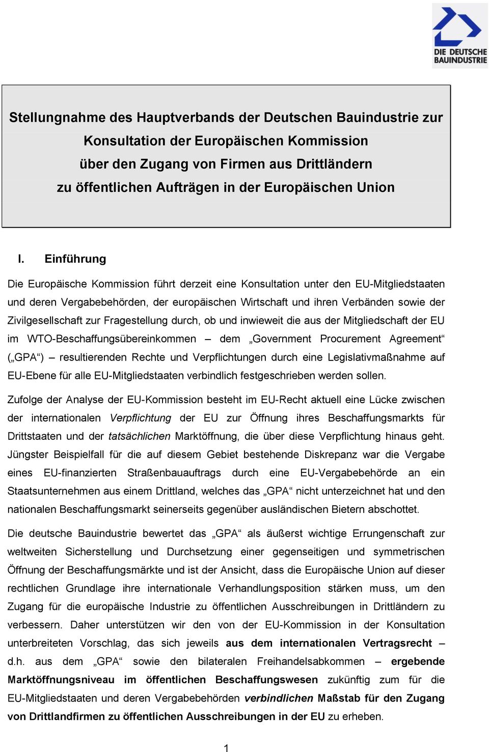 Zivilgesellschaft zur Fragestellung durch, ob und inwieweit die aus der Mitgliedschaft der EU im WTO-Beschaffungsübereinkommen dem Government Procurement Agreement ( GPA ) resultierenden Rechte und