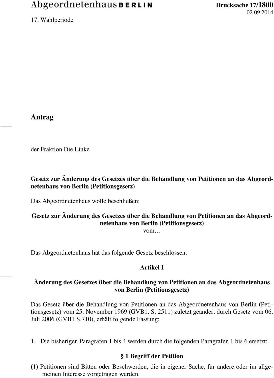 Gesetz zur Änderung des Gesetzes über die Behandlung von Petitionen an das Abgeordnetenhaus von Berlin (Petitionsgesetz) vom Das Abgeordnetenhaus hat das folgende Gesetz beschlossen: Artikel I