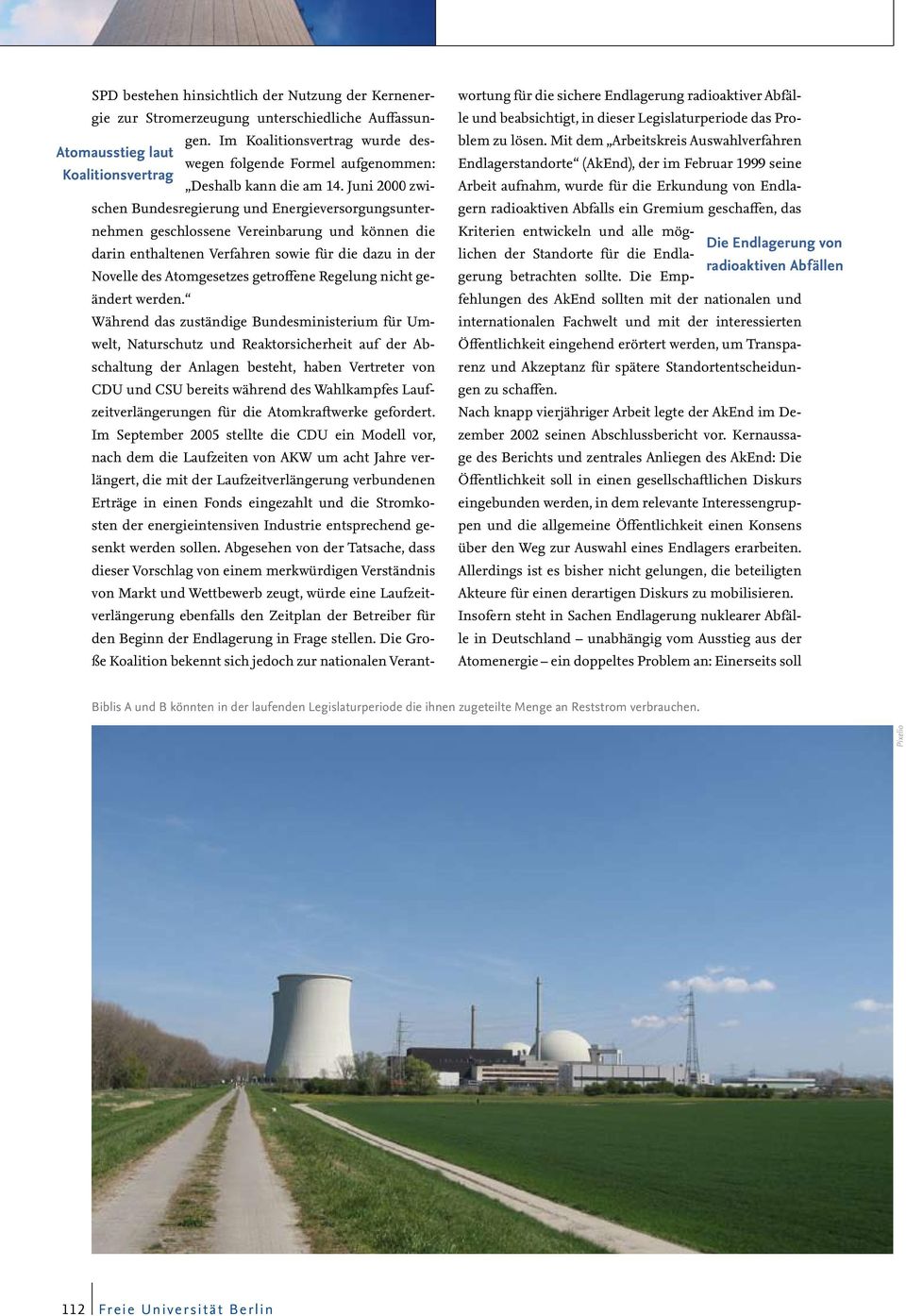 Juni 2000 zwischen Bundesregierung und Energieversorgungsunternehmen geschlossene Vereinbarung und können die darin enthaltenen Verfahren sowie für die dazu in der Novelle des Atomgesetzes getroffene