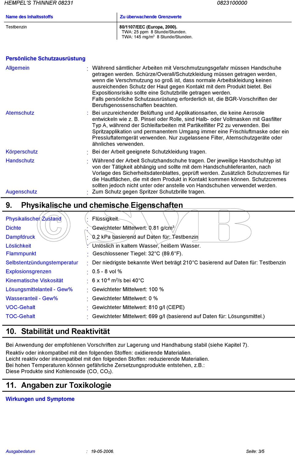 Schürze/Overall/Schutzkleidung müssen getragen werden, wenn die Verschmutzung so groß ist, dass normale Arbeitskleidung keinen ausreichenden Schutz der Haut gegen Kontakt mit dem Produkt bietet.