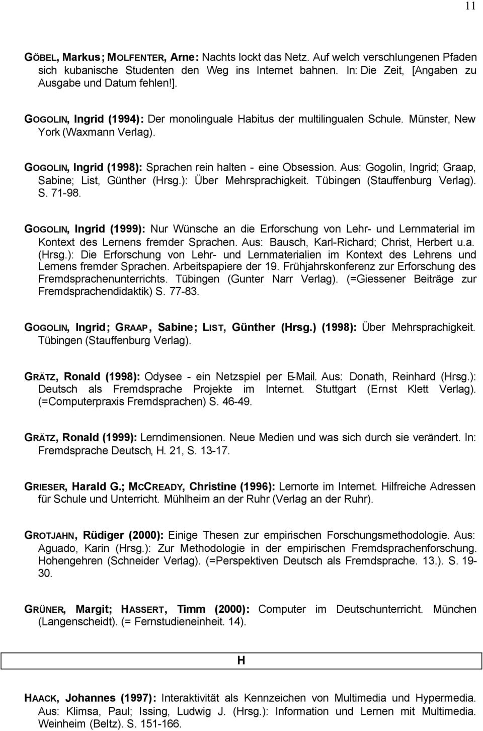 Aus: Gogolin, Ingrid; Graap, Sabine; List, Günther (Hrsg.): Über Mehrsprachigkeit. Tübingen (Stauffenburg Verlag). S. 71-98.
