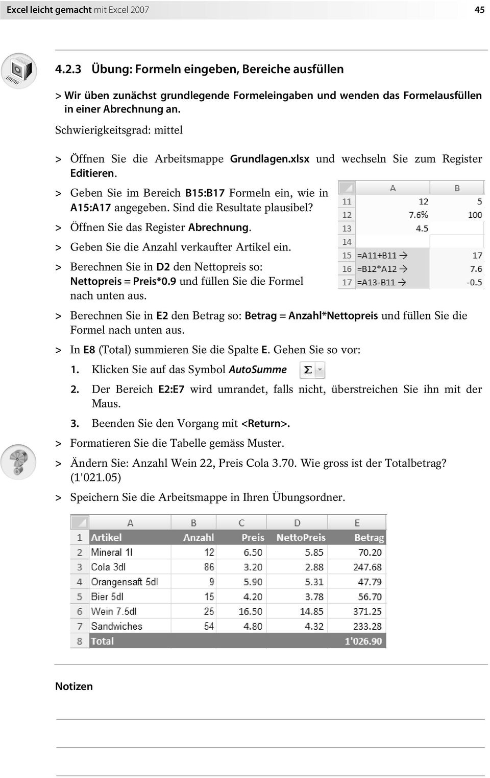 Sind die Resultate plausibel? > Öffnen Sie das Register Abrechnung. > Geben Sie die Anzahl verkaufter Artikel ein. > Berechnen Sie in D2 den Nettopreis so: Nettopreis = Preis*0.