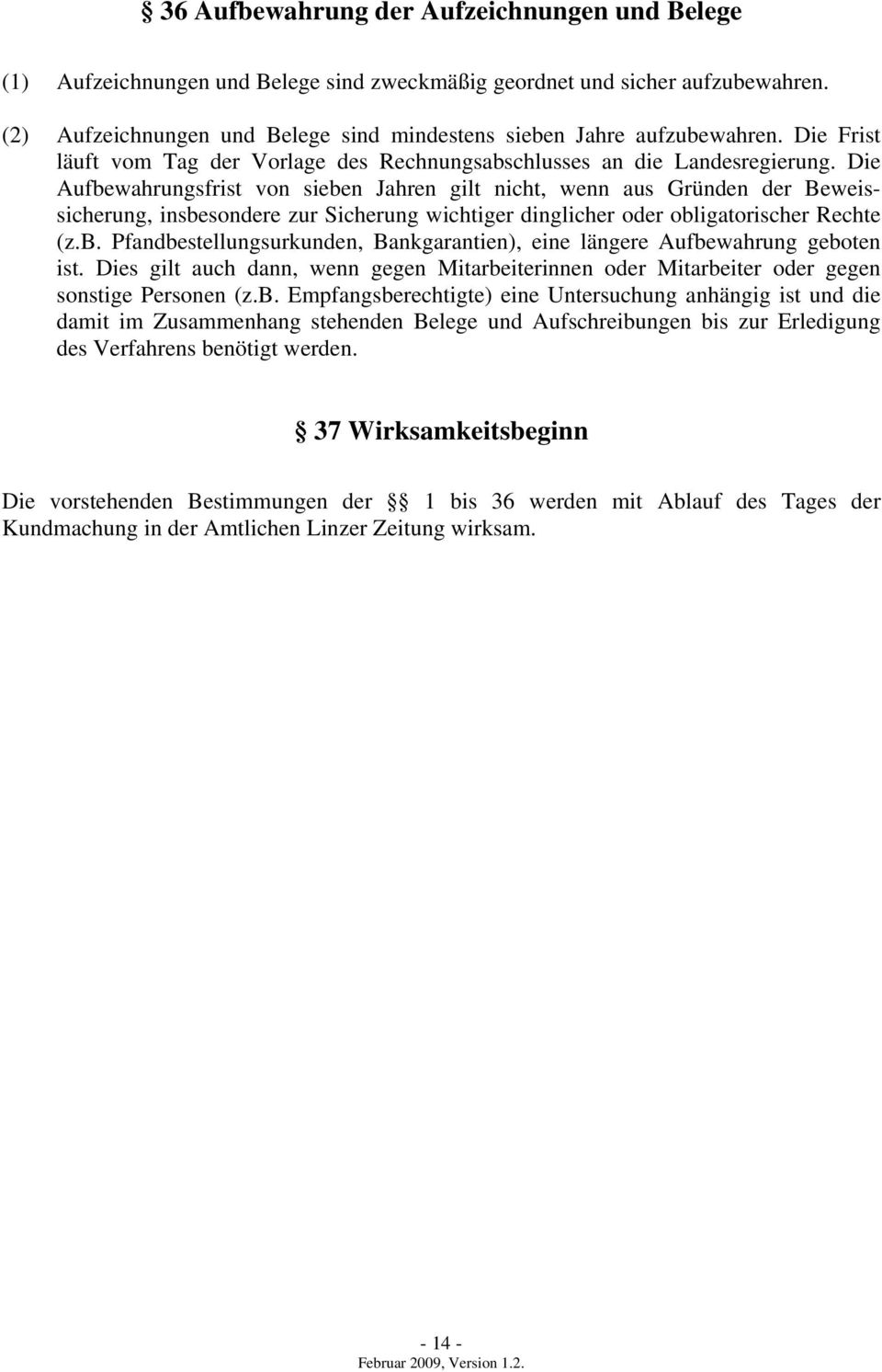 Die Aufbewahrungsfrist von sieben Jahren gilt nicht, wenn aus Gründen der Beweissicherung, insbesondere zur Sicherung wichtiger dinglicher oder obligatorischer Rechte (z.b. Pfandbestellungsurkunden, Bankgarantien), eine längere Aufbewahrung geboten ist.