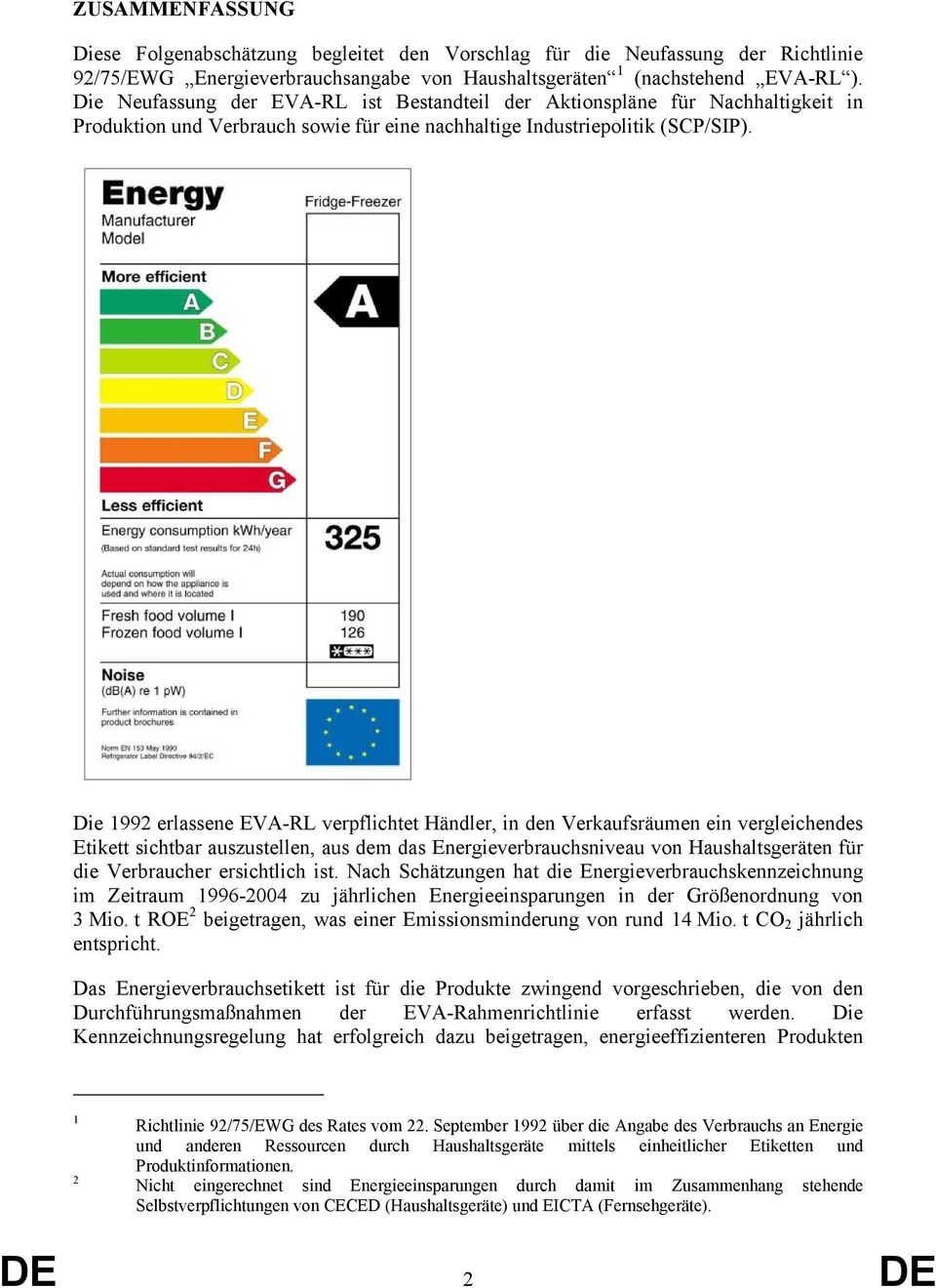 Die 1992 erlassene EVA-RL verpflichtet Händler, in den Verkaufsräumen ein vergleichendes Etikett sichtbar auszustellen, aus dem das Energieverbrauchsniveau von Haushaltsgeräten für die Verbraucher