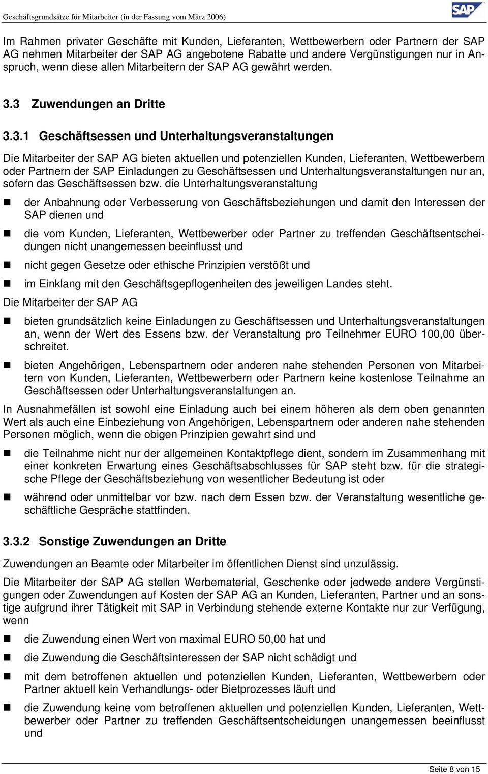 3 Zuwendungen an Dritte 3.3.1 Geschäftsessen und Unterhaltungsveranstaltungen Die Mitarbeiter der SAP AG bieten aktuellen und potenziellen Kunden, Lieferanten, Wettbewerbern oder Partnern der SAP