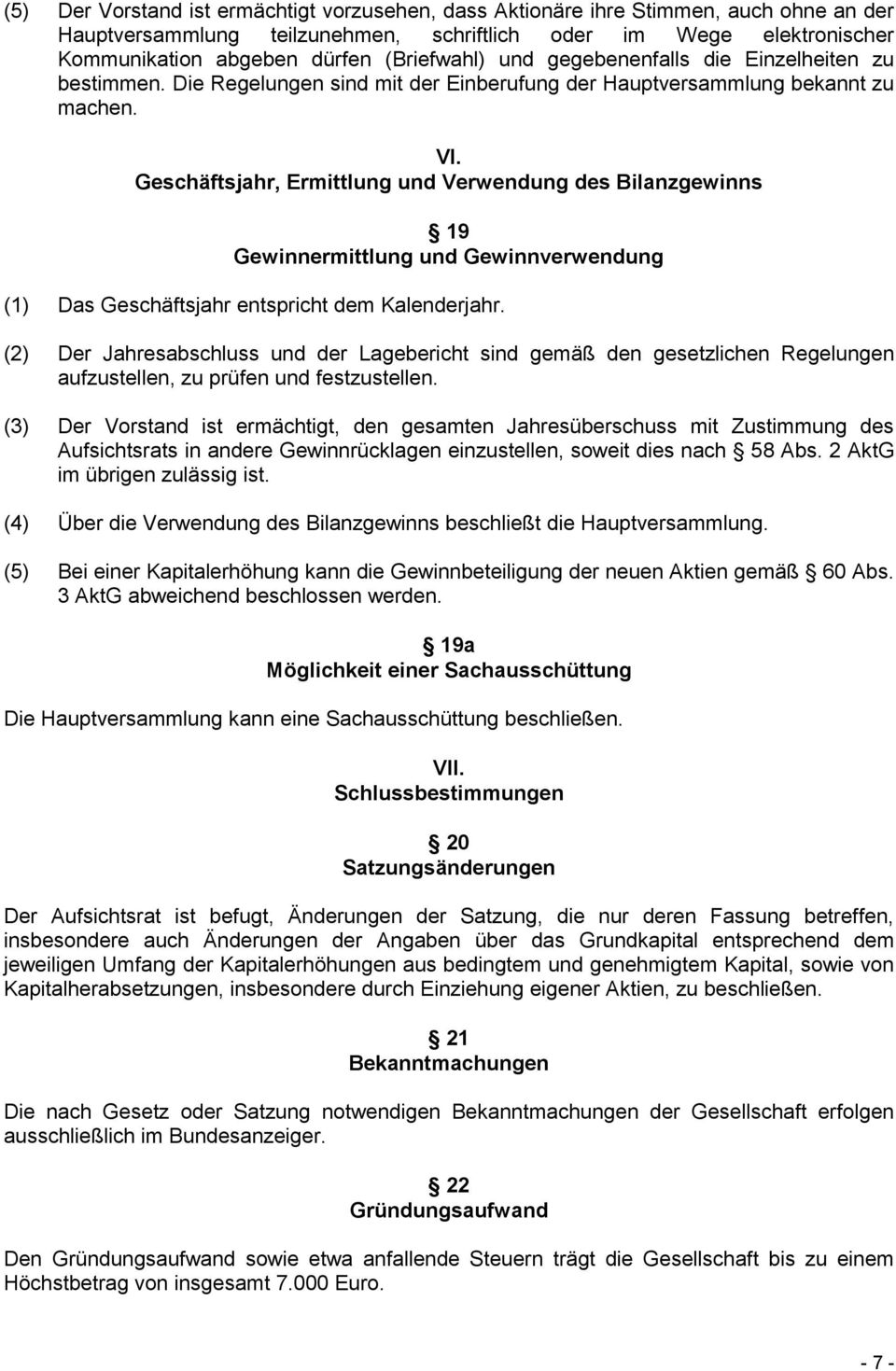 Geschäftsjahr, Ermittlung und Verwendung des Bilanzgewinns 19 Gewinnermittlung und Gewinnverwendung (1) Das Geschäftsjahr entspricht dem Kalenderjahr.