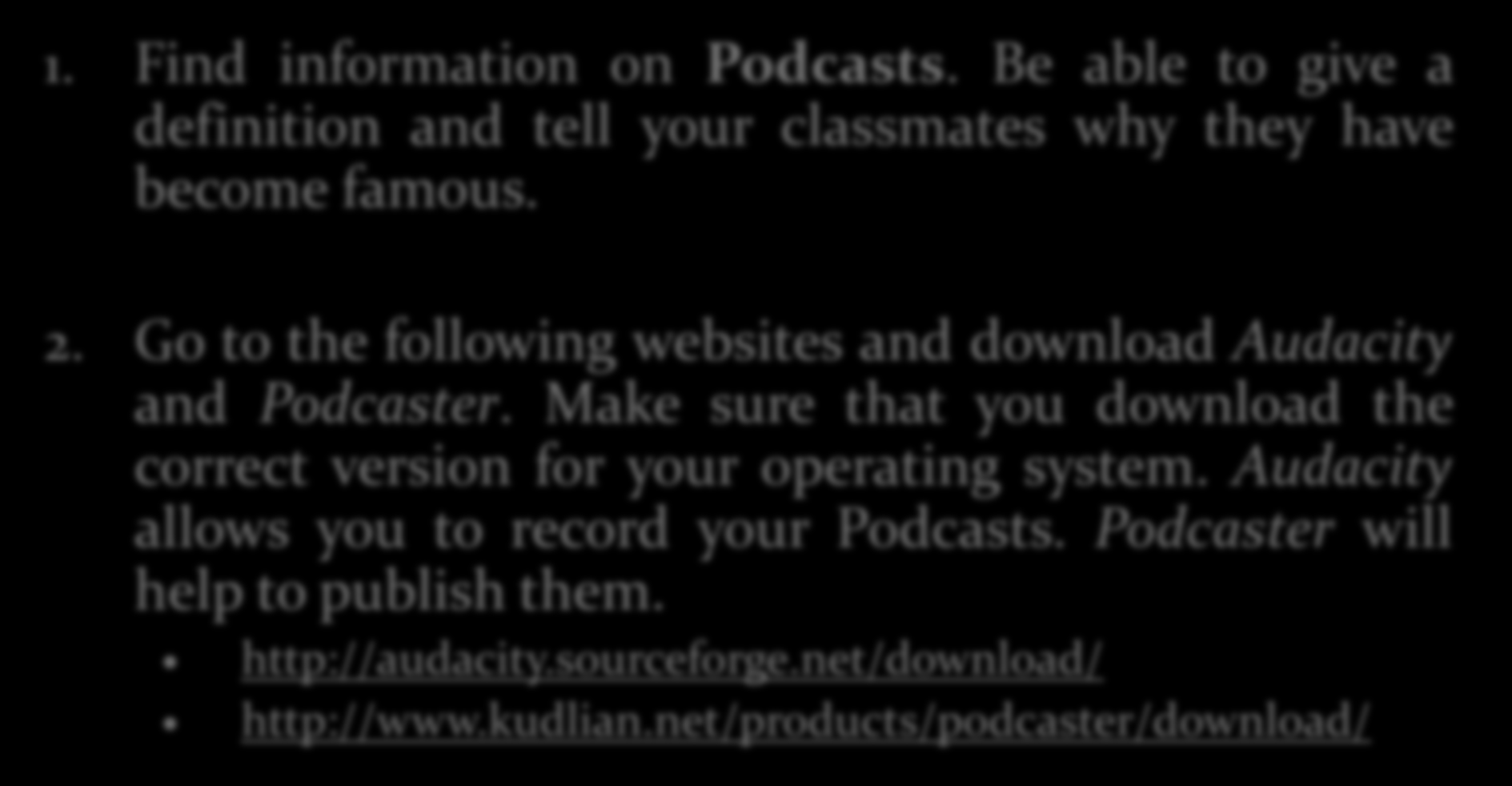 How to Produce Your Own Podcasts 1. Find information on Podcasts.